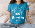 But I Don't Want to Graphic Tee product image 1