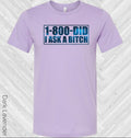 1-800 Did I Ask a B**** Graphic Tee product image 1