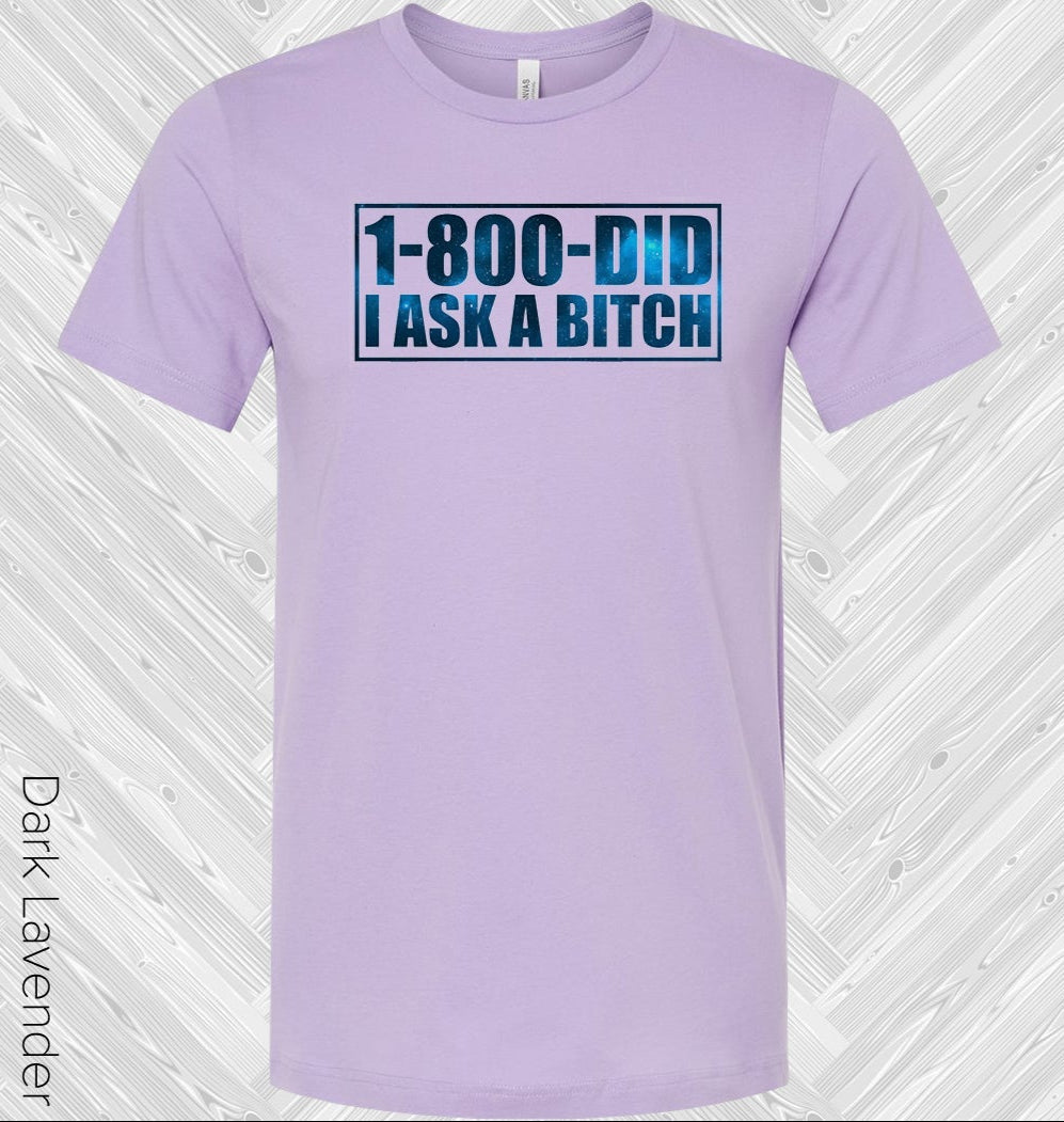 1-800 Did I Ask a B**** Graphic Tee product image 1