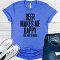 Beer Makes Me Happy You Not So Much Graphic Tee product image 1