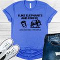 I Like Elephants and Coffee Maybe 3 People Graphic Tee product image 1