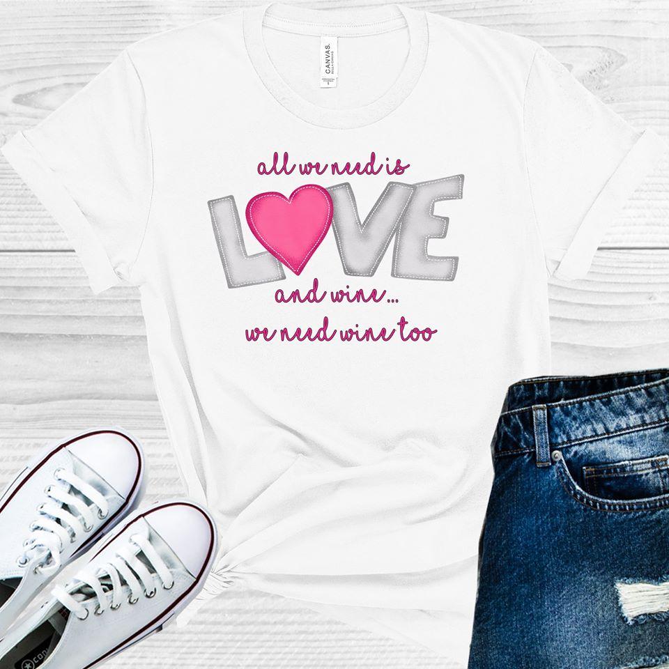 All We Need is Love and Wine We Too Graphic Tee product image 1