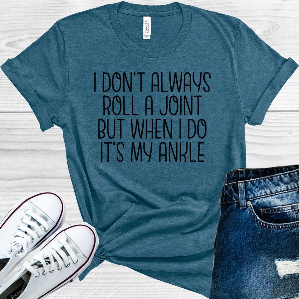 I Don't Always Roll a Joint But When I Do It's My Ankle product image 1