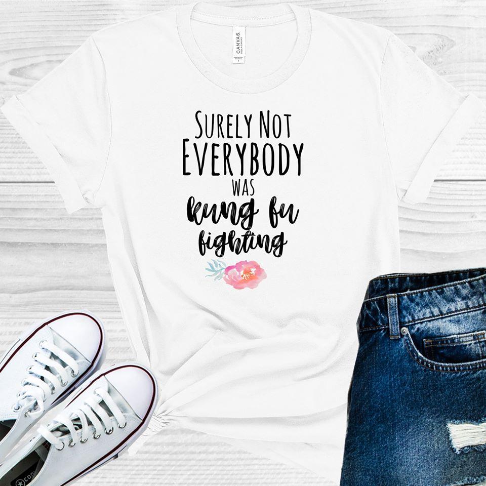 Surely Not Everybody Was Kung Fu Fighting Graphic Tee product image 1