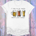 I Like to Do Crafts What's Your Hobby Graphic Tee product image 1