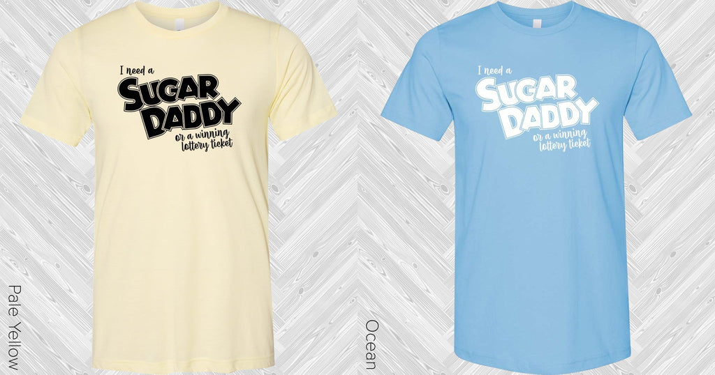 I Need a Sugar Daddy or a Winning Lottery Ticket Graphic Tee product image 3