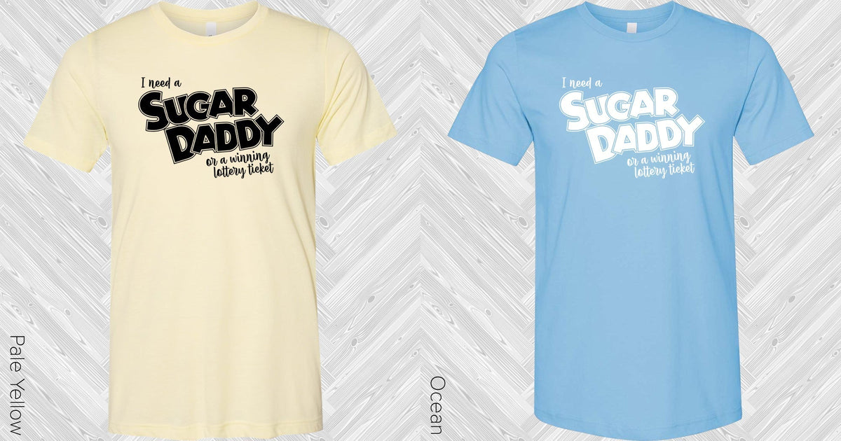 I Need a Sugar Daddy or a Winning Lottery Ticket Graphic Tee product image 3