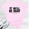 It Will Be Okay Maybe Not Today But it Be Graphic Tee product image 1