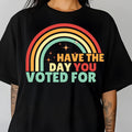 Have the Day You Voted For Graphic Tee product image 1
