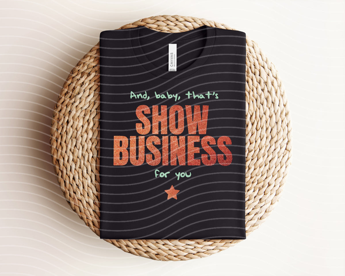 And Baby That's Show Business for You Graphic Tee product image 1